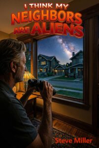 I Think My Neighbors Are Aliens